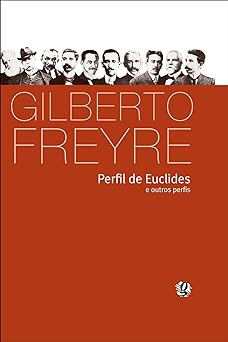 Perfil de Euclides e Outros Perfis Gilberto Freyre